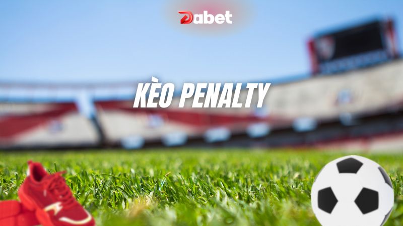 Kèo penalty là gì? Kinh nghiệm đoán kèo penalty chuẩn xác 2024