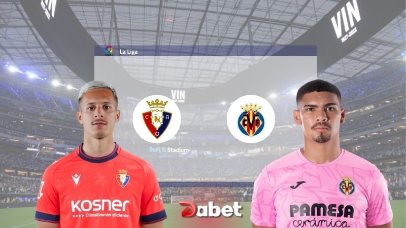 Nhận định Osasuna vs Villarreal 20h00 ngày 24/11/2024