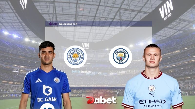 Soi Kèo Trận Đấu Leicester City vs Manchester City 21h30 Ngày 29/12/2024