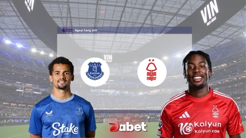 Tip bóng đá miễn phí hôm nay Everton vs Nottingham Forest 22h00 ngày 29/12/2024