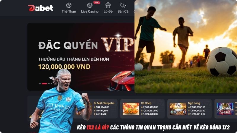 Kèo 1×2 là gì? Các thông tin quan trọng cần biết về kèo bóng 1×2