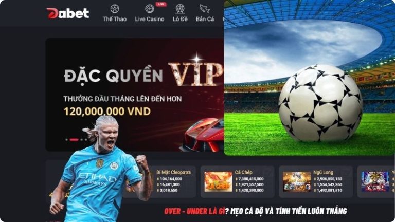Over – Under Là Gì? Mẹo Cá Độ Và Tính Tiền Luôn Thắng