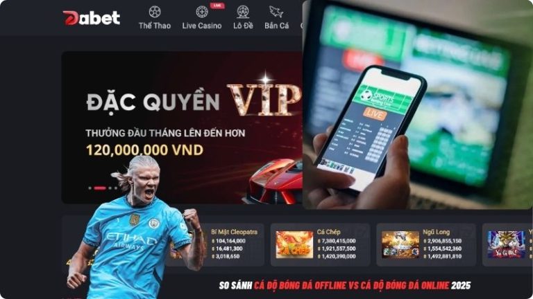 So Sánh Cá Độ Bóng Đá Offline Vs Cá Độ Bóng Đá Online 2025